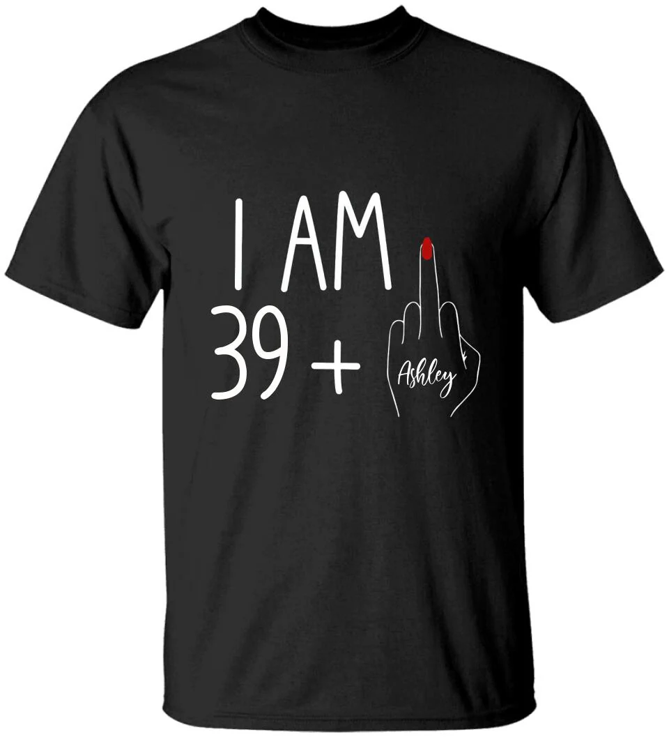 I am 39 + T-shirt, 40th Birthday Sweatshirt - Custom Age Hoodie - Funny Birthday Gift for Women - Image 10