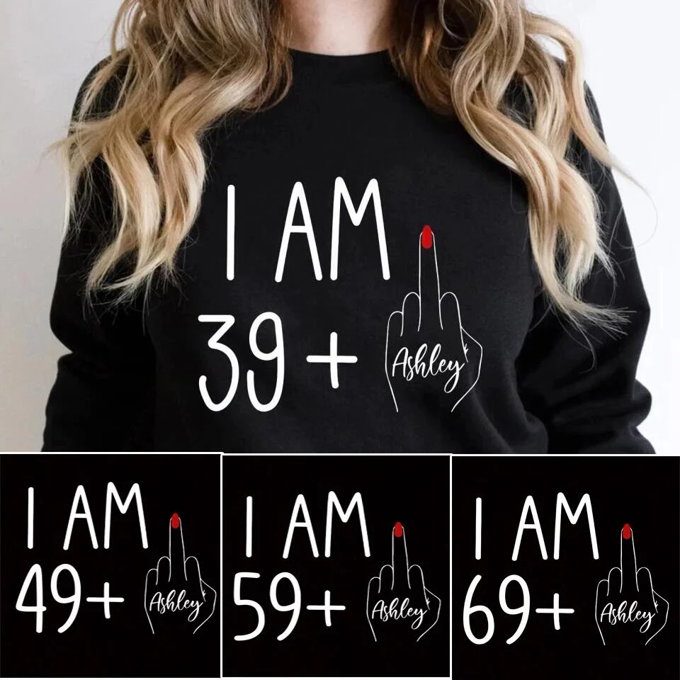I am 39 + T-shirt, 40th Birthday Sweatshirt - Custom Age Hoodie - Funny Birthday Gift for Women - Image 3