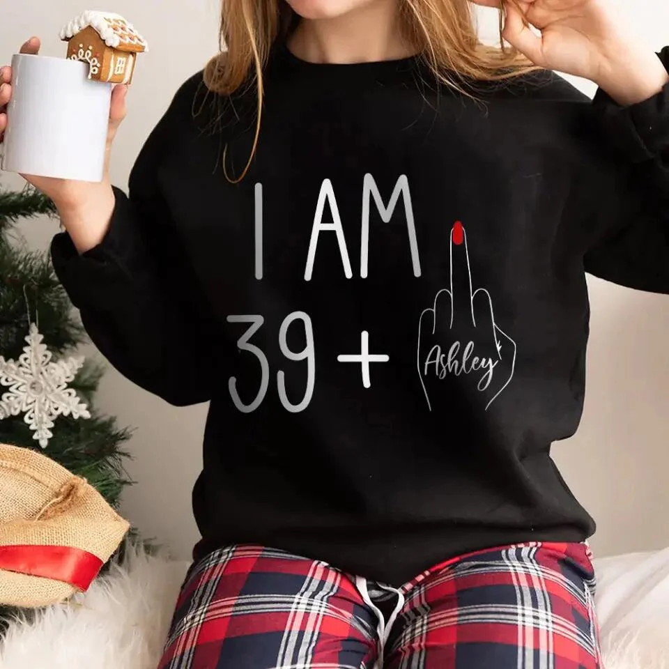 I am 39 + T-shirt, 40th Birthday Sweatshirt - Custom Age Hoodie - Funny Birthday Gift for Women - Image 5
