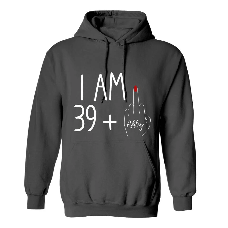 I am 39 + T-shirt, 40th Birthday Sweatshirt - Custom Age Hoodie - Funny Birthday Gift for Women - Image 7