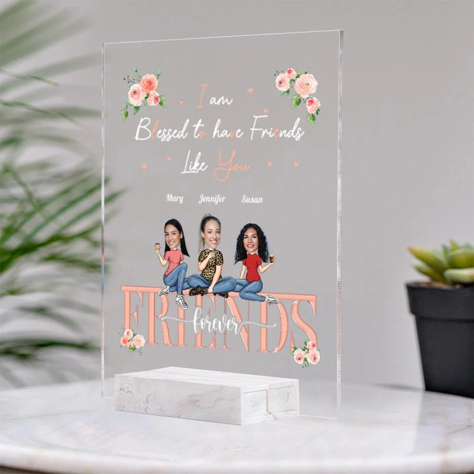 I am Blessed to Have Friends Like You Custom Acrylic Plaque Anniversary Gift For Friends - Image 5