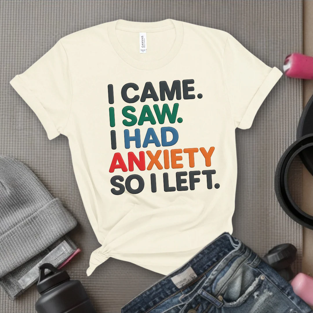 I Came I Saw. I Had Anxiety So I Left. - Women Empowerment Tee - Gift for Her - Bella Canvas 3001 - Image 3