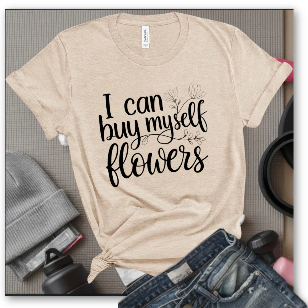 I Can Buy Myself Flowers - Women Saying T-Shirts - Unisex Jersey Short Sleeve Shirt - Gift for Yourself - Bella Canvas 3001 - Image 2
