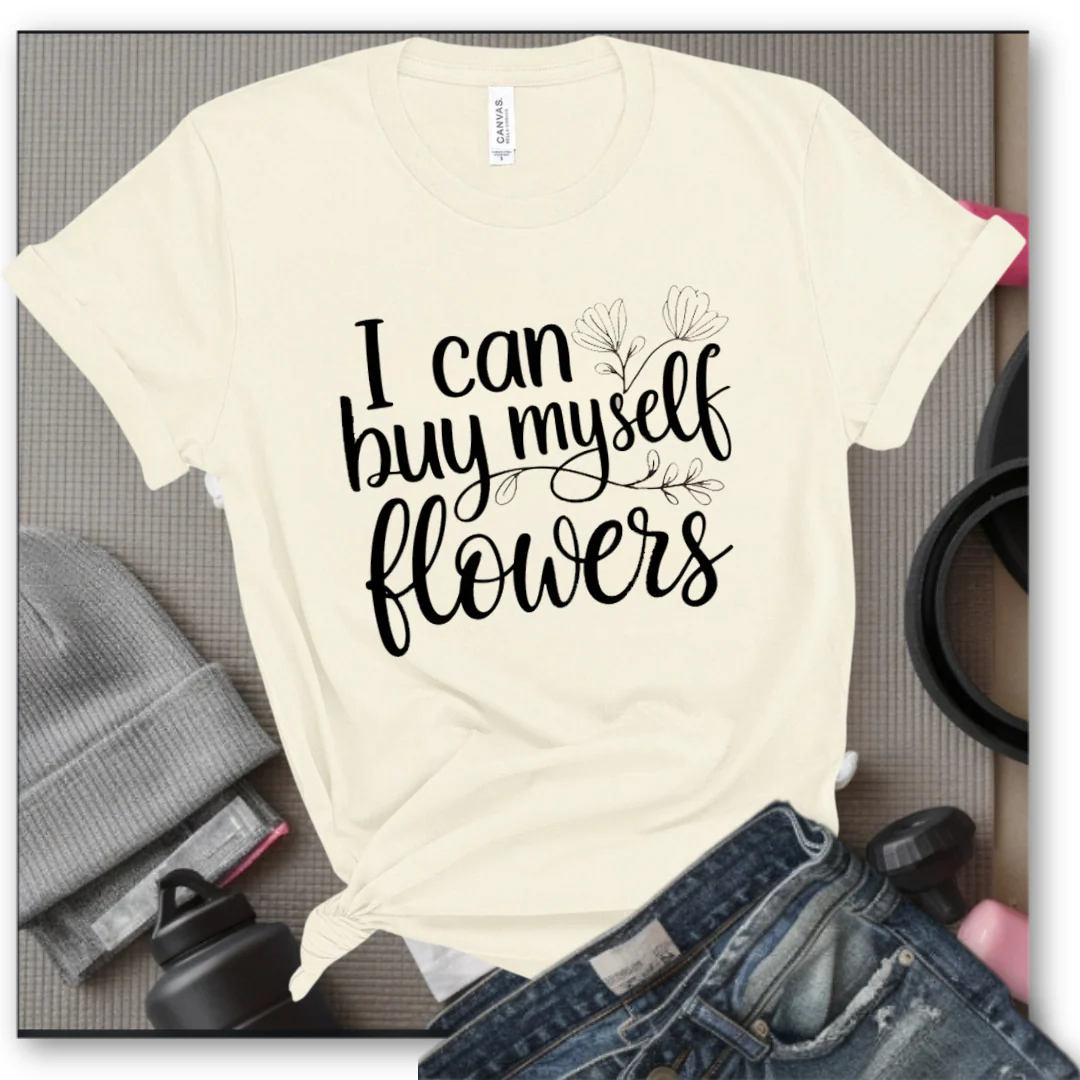 I Can Buy Myself Flowers - Women Saying T-Shirts - Unisex Jersey Short Sleeve Shirt - Gift for Yourself - Bella Canvas 3001 - Image 5