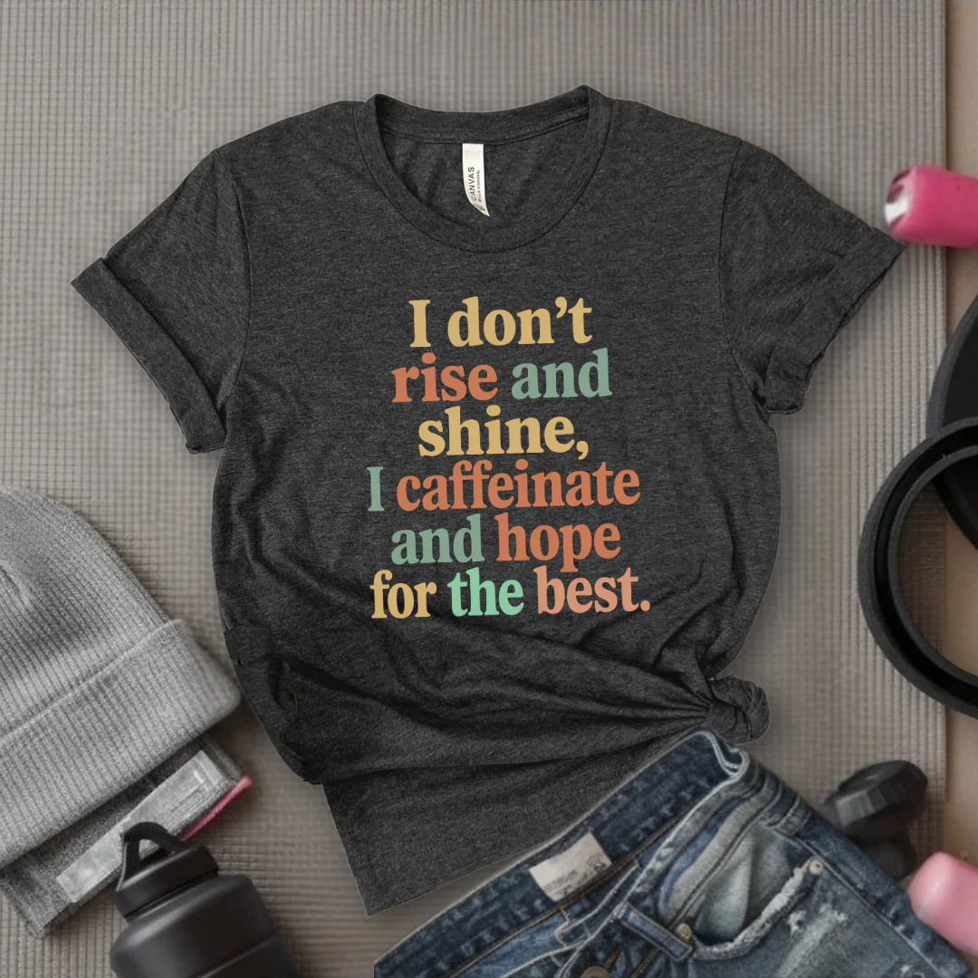 I Don't Rise And Shine I Caffeinate And Hope For The Best - Feminist T-Shirt - Women Empowerment Tee - Bella Canvas 3001 - Image 2