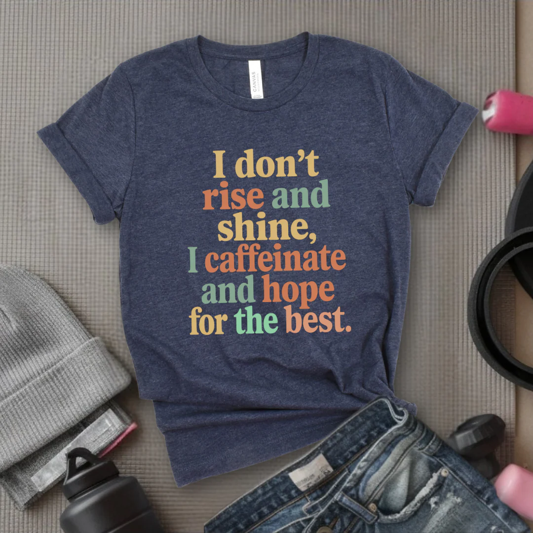 I Don't Rise And Shine I Caffeinate And Hope For The Best - Feminist T-Shirt - Women Empowerment Tee - Bella Canvas 3001 - Image 5