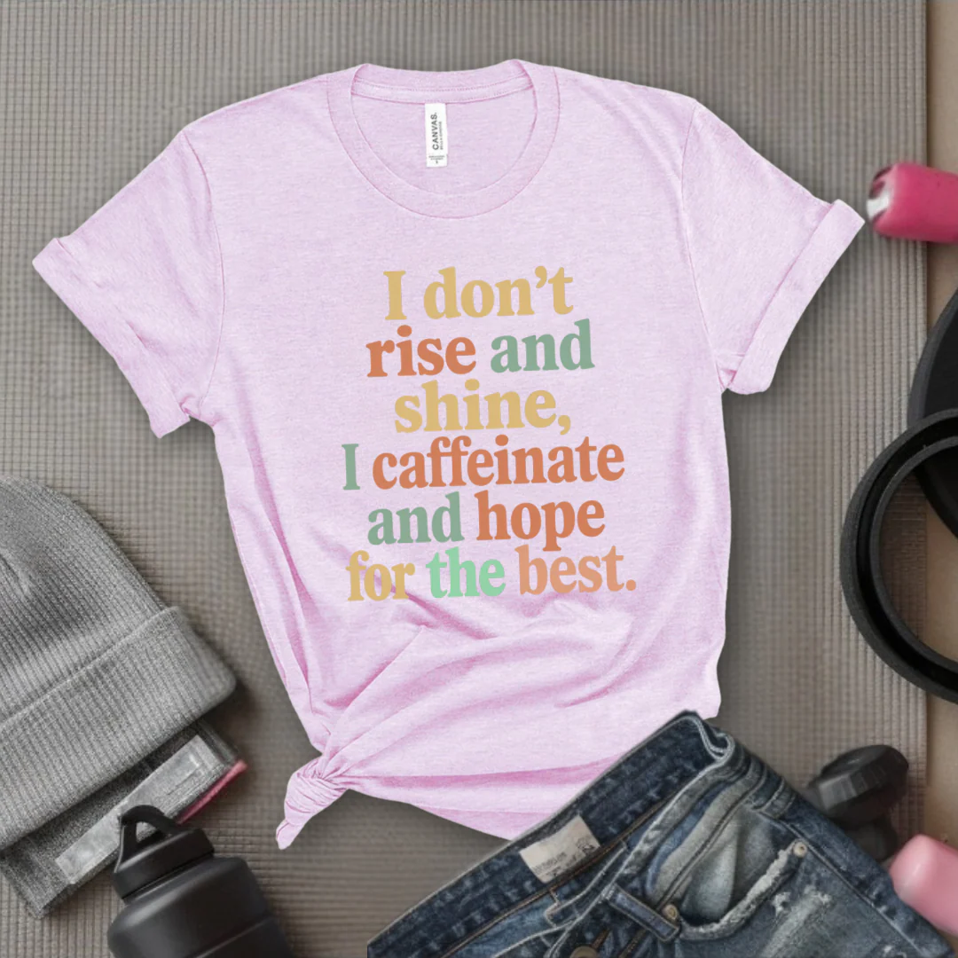 I Don't Rise And Shine I Caffeinate And Hope For The Best - Feminist T-Shirt - Women Empowerment Tee - Bella Canvas 3001 - Image 7