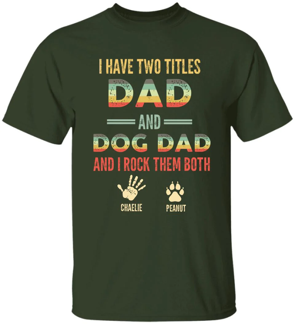 I Have Two Titles Dad And Dog Dad And I Rock Them Both - Personalized T-shirt - Gift for Dog Dad and Dog Lovers - Image 3