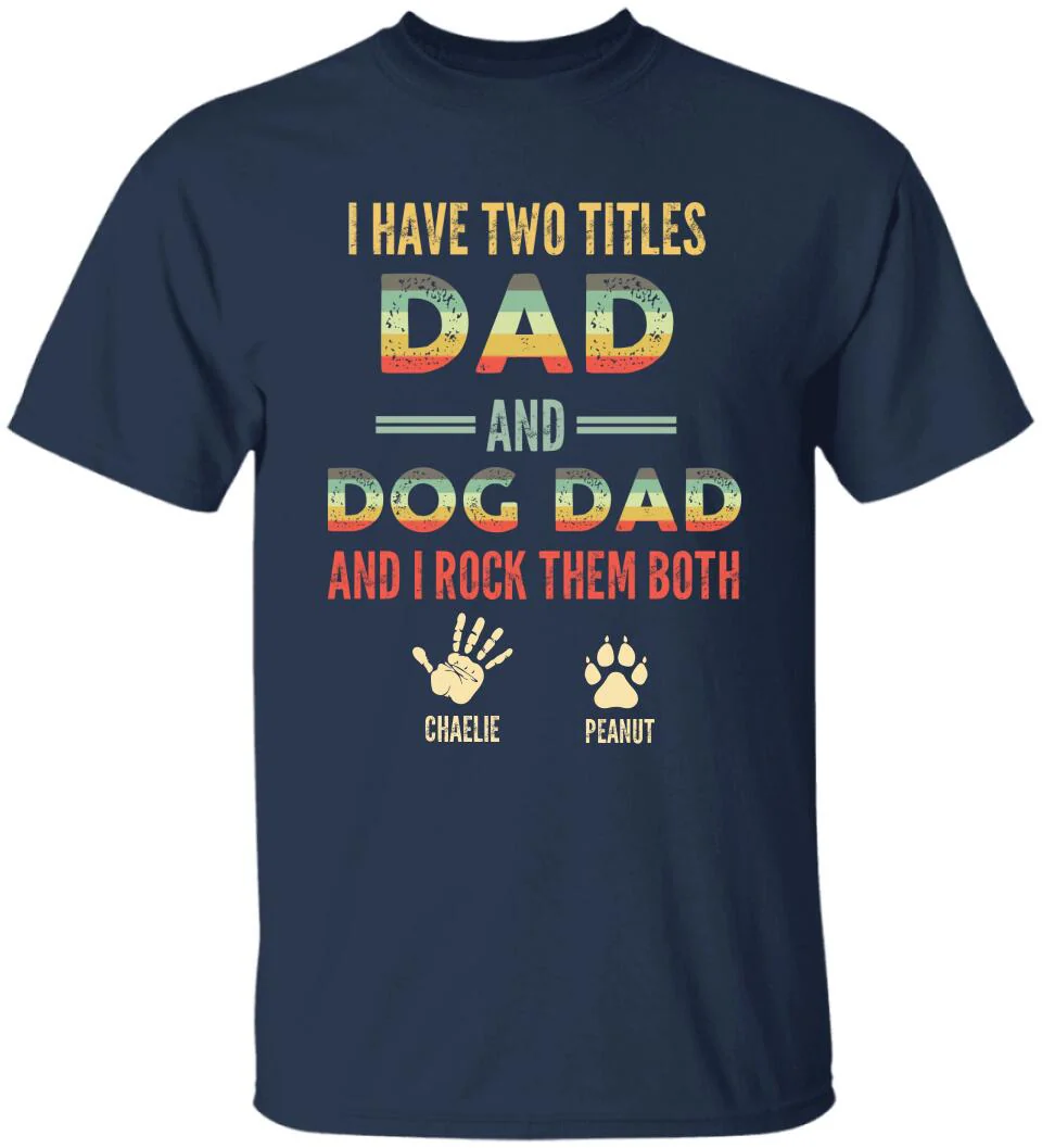 I Have Two Titles Dad And Dog Dad And I Rock Them Both - Personalized T-shirt - Gift for Dog Dad and Dog Lovers - Image 4