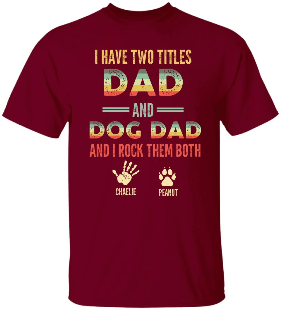 I Have Two Titles Dad And Dog Dad And I Rock Them Both - Personalized T-shirt - Gift for Dog Dad and Dog Lovers - Image 5
