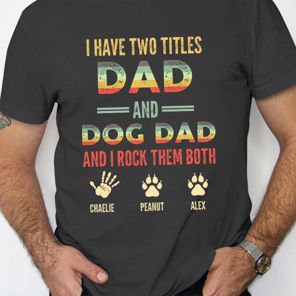 I Have Two Titles Dad And Dog Dad And I Rock Them Both - Personalized T-shirt - Gift for Dog Dad and Dog Lovers - Image 7