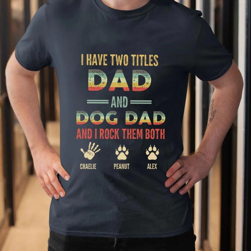 I Have Two Titles Dad And Dog Dad And I Rock Them Both - Personalized T-shirt - Gift for Dog Dad and Dog Lovers - Image 9