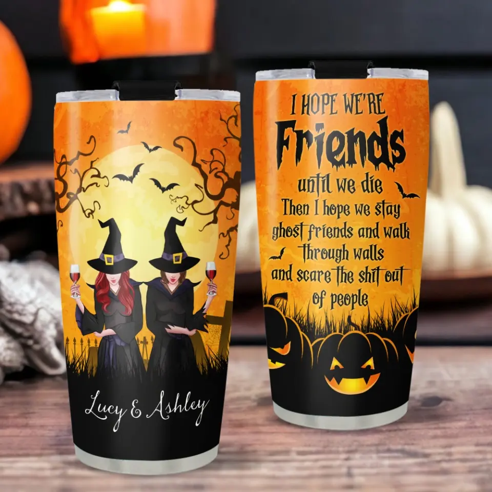 I Hope We're Friends Until We Die Witches Custom Tumbler Halloween Gift For Her - Image 12