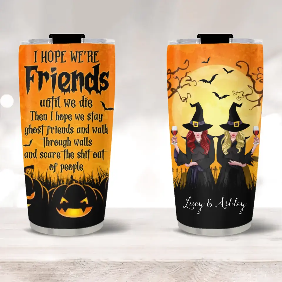 I Hope We're Friends Until We Die Witches Custom Tumbler Halloween Gift For Her - Image 3