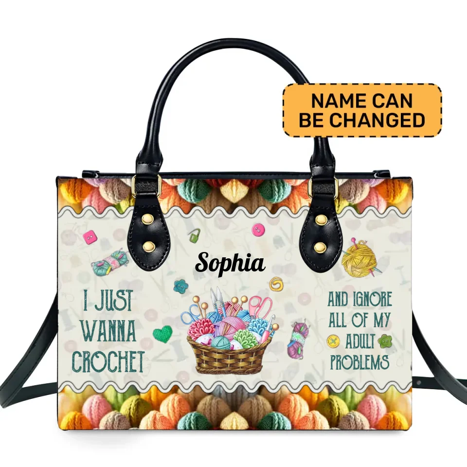 I Just Wanna Crochet - Personalized Leather Handbag - Best Gift For Crocheters | 306IHPNPLB710