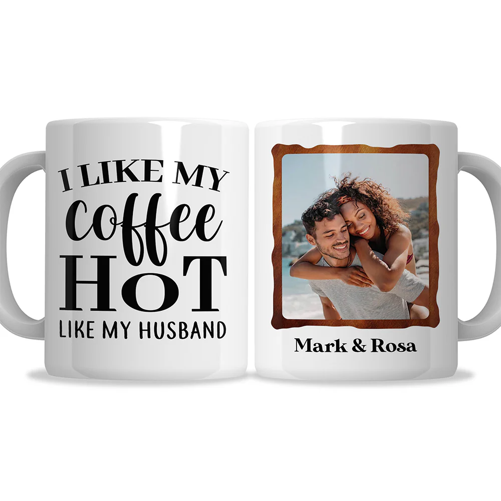 I Like My Coffee Hot Like My Husband Custom Mug Valentine Gift For Husband - Image 8