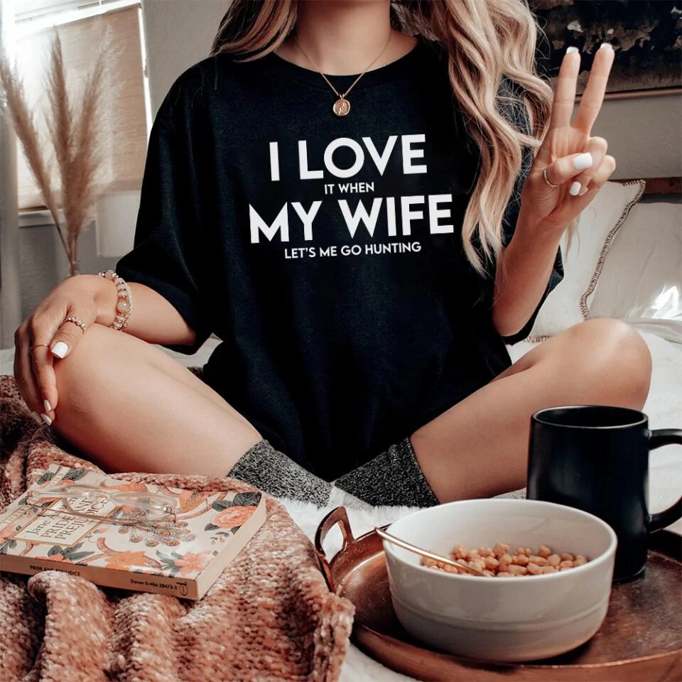 I Love It When My Wife Let's Me Go Hunting/Camping/Fishing Personalized T-Shirt - Image 7