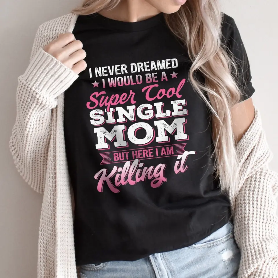 I Never Dreamed I Would Be a Super Cool Single Mom Tshirt Gift for Single Mom - Image 4
