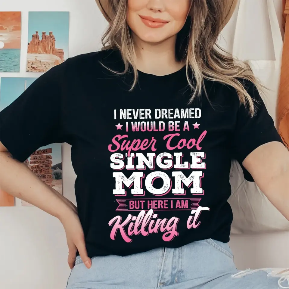 I Never Dreamed I Would Be a Super Cool Single Mom Tshirt Gift for Single Mom - Image 6