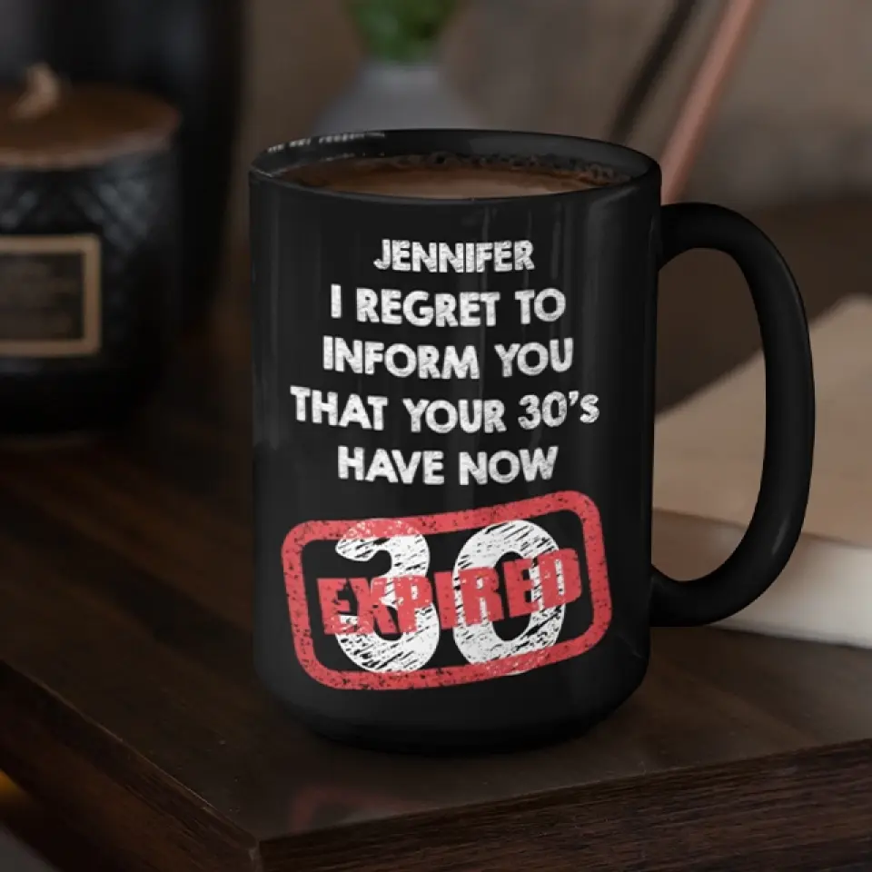 I Regret To Inform You That - Personalized Black White Mug - Custom Age - Funny Birthday Gift For Men Women - Image 21
