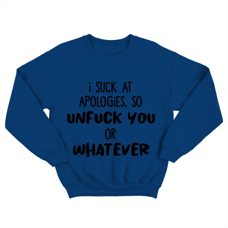 I Suck At Apologies So Unfuck You Or Whatever - Special Sweatshirt - Sorry Gift For Him/Her For Husband/Wife - Funny Gift For Couples For Lover - 305IHPNPTS622 - Image 2