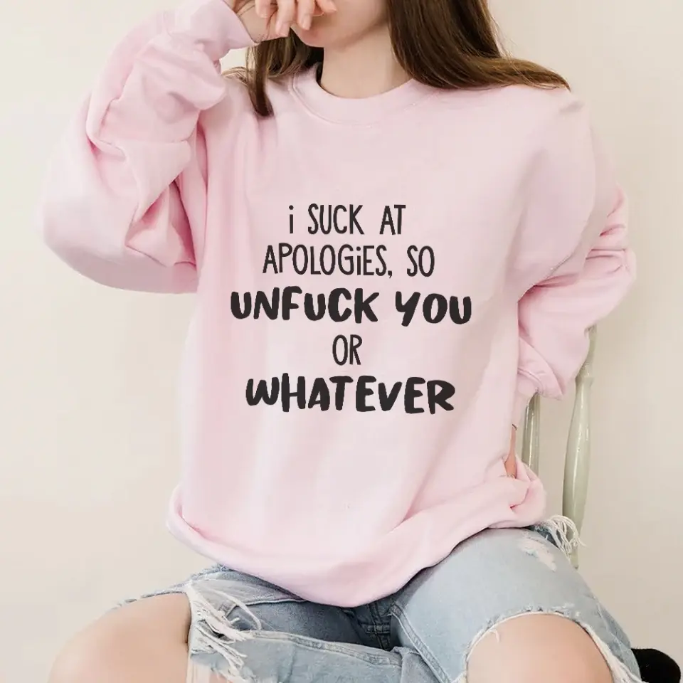 I Suck At Apologies So Unfuck You Or Whatever - Special Sweatshirt - Sorry Gift For Him/Her For Husband/Wife - Funny Gift For Couples For Lover - 305IHPNPTS622 - Image 3