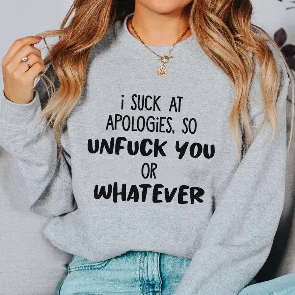 I Suck At Apologies So Unfuck You Or Whatever - Special Sweatshirt - Sorry Gift For Him/Her For Husband/Wife - Funny Gift For Couples For Lover - 305IHPNPTS622 - Image 4