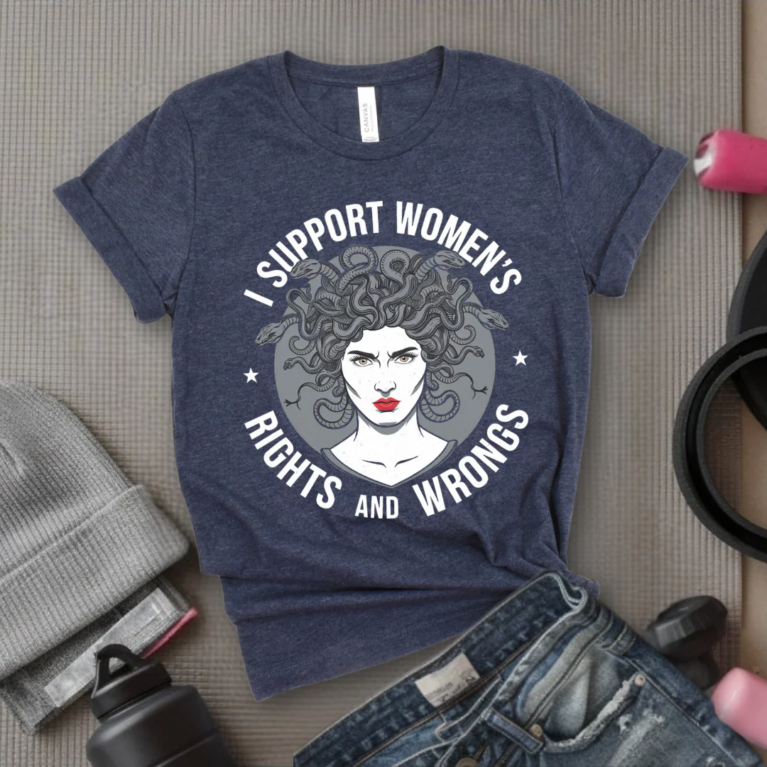 I Support Women's Rights And Wrongs Medusa  - Women Empowerment Tee - Gift for Her - Bella Canvas 3001