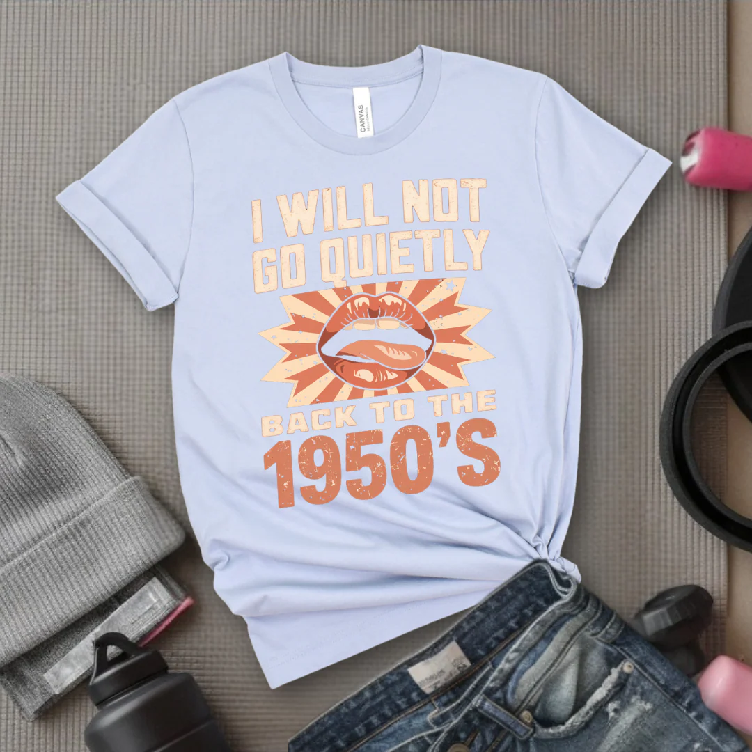 I Will Not Go Quietly Back To The 1950's - Girl Power Inspirational T-Shirt - Women Empowerment Tee - Gift for Her - Bella Canvas 3001 - Image 10