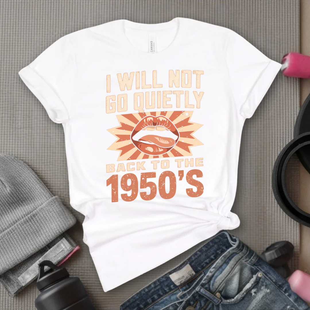 I Will Not Go Quietly Back To The 1950's - Girl Power Inspirational T-Shirt - Women Empowerment Tee - Gift for Her - Bella Canvas 3001 - Image 2