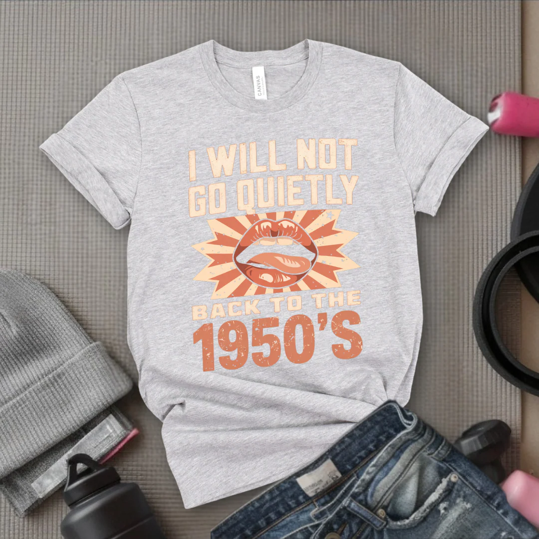 I Will Not Go Quietly Back To The 1950's - Girl Power Inspirational T-Shirt - Women Empowerment Tee - Gift for Her - Bella Canvas 3001 - Image 3