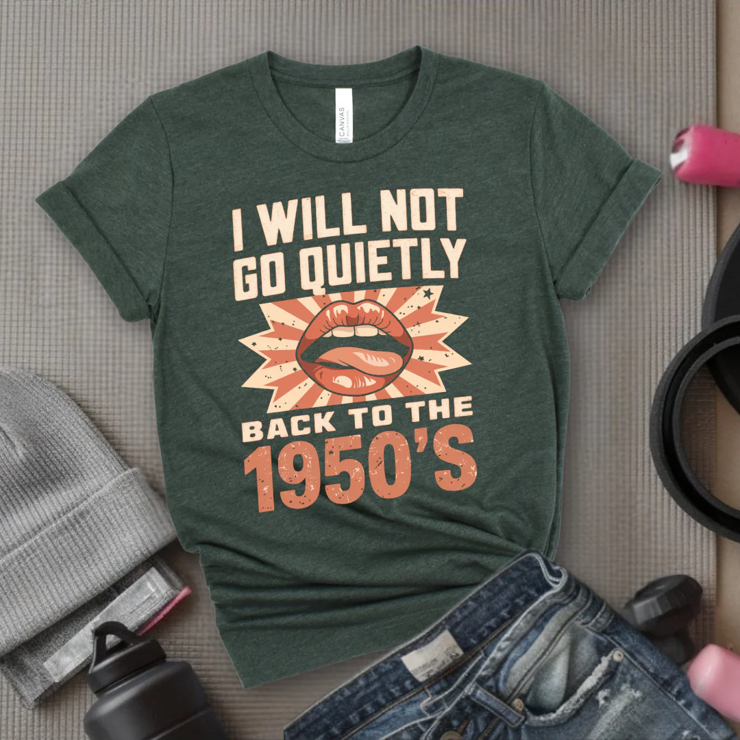 I Will Not Go Quietly Back To The 1950's - Girl Power Inspirational T-Shirt - Women Empowerment Tee - Gift for Her - Bella Canvas 3001 - Image 5