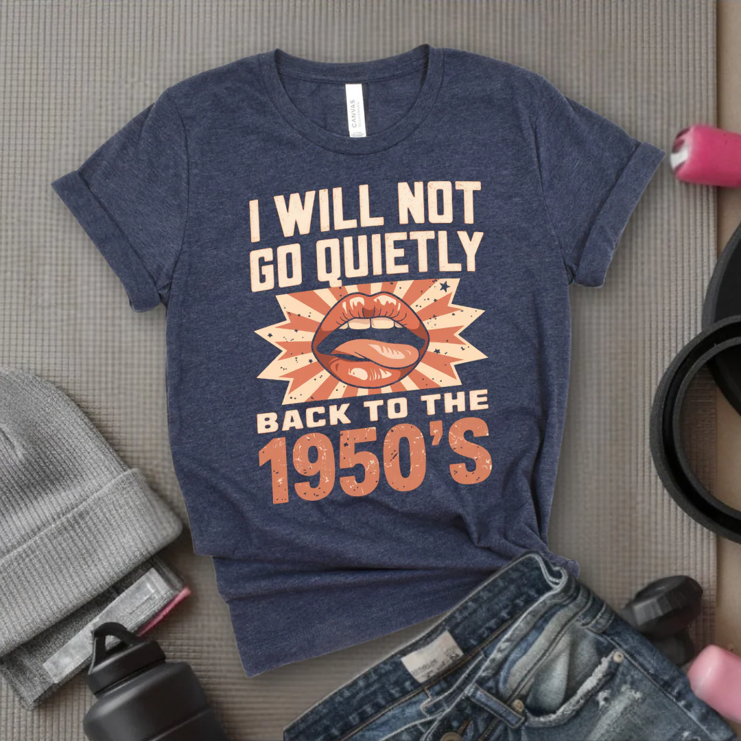 I Will Not Go Quietly Back To The 1950's - Girl Power Inspirational T-Shirt - Women Empowerment Tee - Gift for Her - Bella Canvas 3001 - Image 7