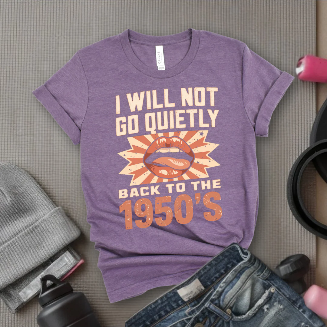 I Will Not Go Quietly Back To The 1950's - Girl Power Inspirational T-Shirt - Women Empowerment Tee - Gift for Her - Bella Canvas 3001 - Image 8