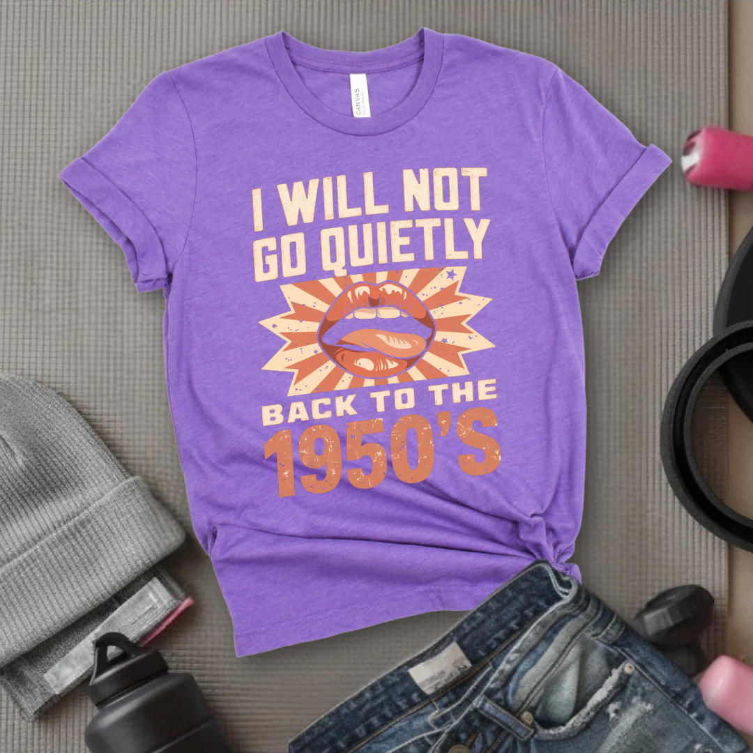 I Will Not Go Quietly Back To The 1950's - Girl Power Inspirational T-Shirt - Women Empowerment Tee - Gift for Her - Bella Canvas 3001 - Image 9