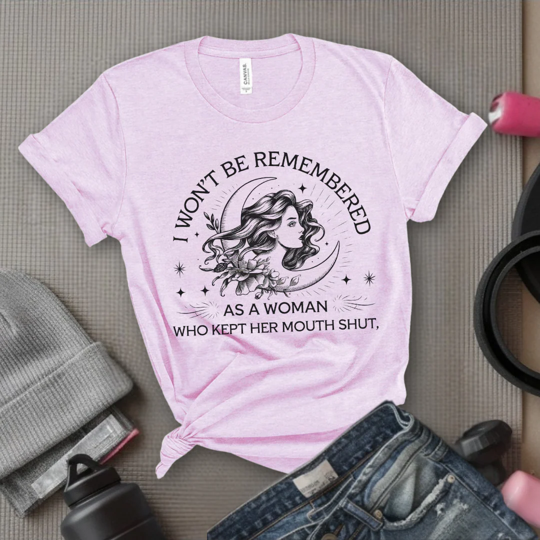 I Won't Be Remember As A Woman Who Kept Her Mouth Shut Girl - Girl Power Inspirational T-Shirt - Women Empowerment Tee - Gift for Her - Bella Canvas 3001 - Image 6