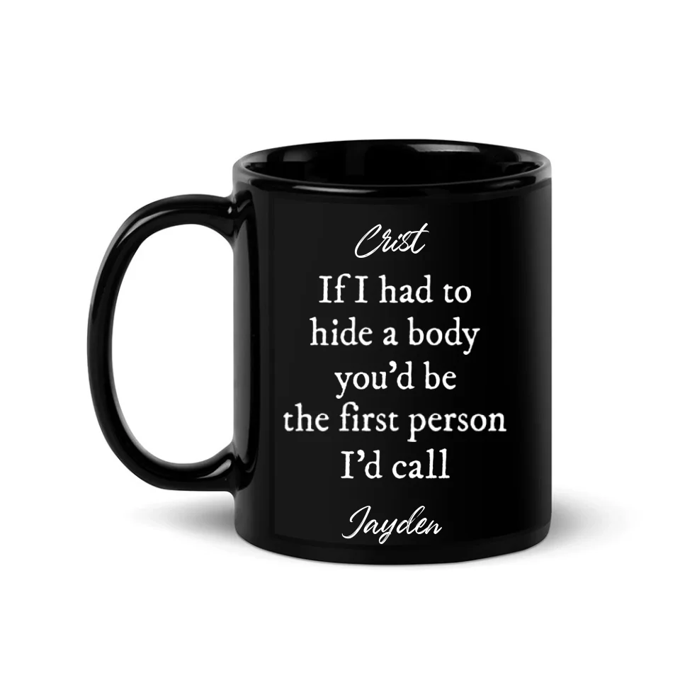 If I Had To Hide Body - Personalized Black Mug - Gift For Friends - Image 3