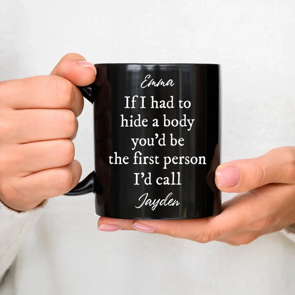 If I Had To Hide Body - Personalized Black Mug - Gift For Friends - Image 4