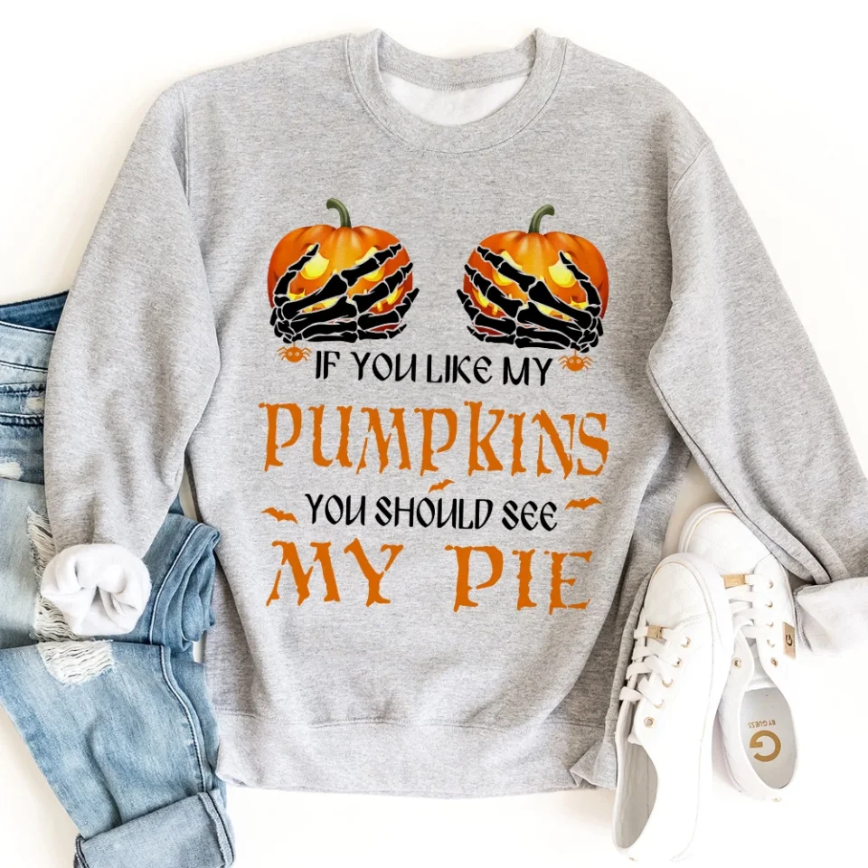If You Like My Pumpkins You Should See My Pie - T-Shirt/Sweatshirt - Halloween Gifts - Image 11