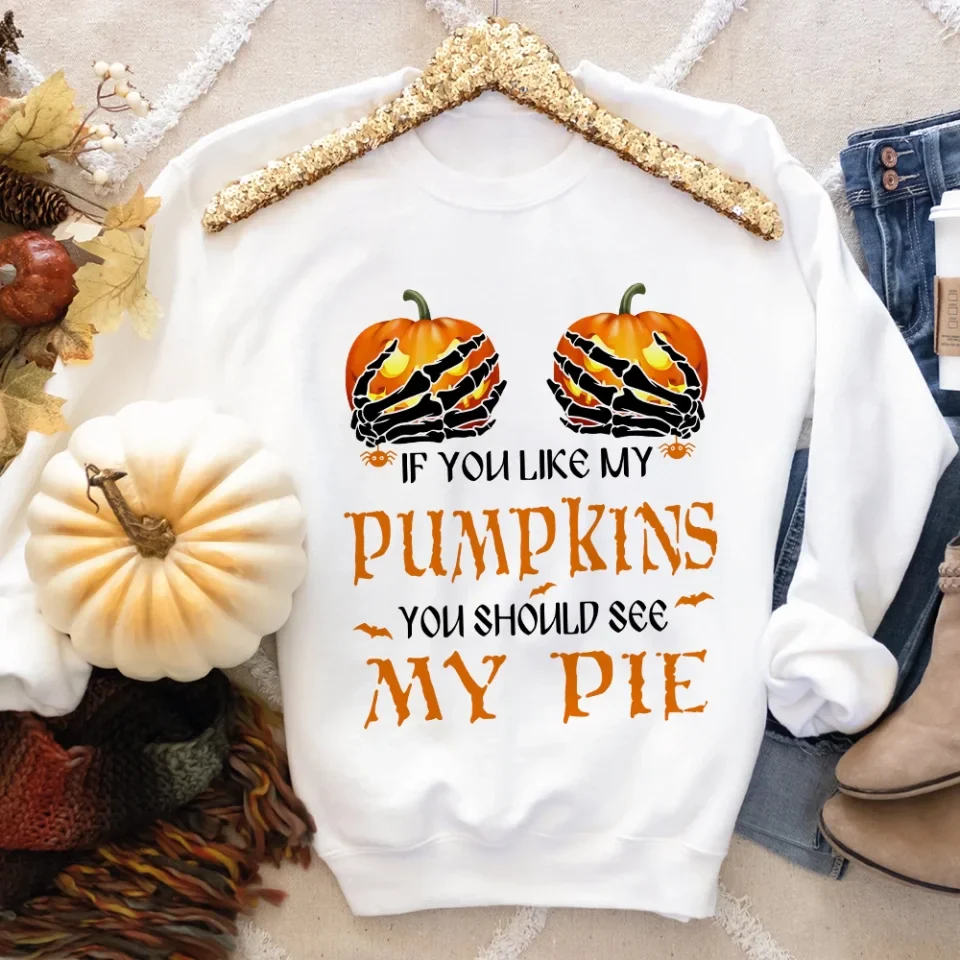 If You Like My Pumpkins You Should See My Pie - T-Shirt/Sweatshirt - Halloween Gifts - Image 13