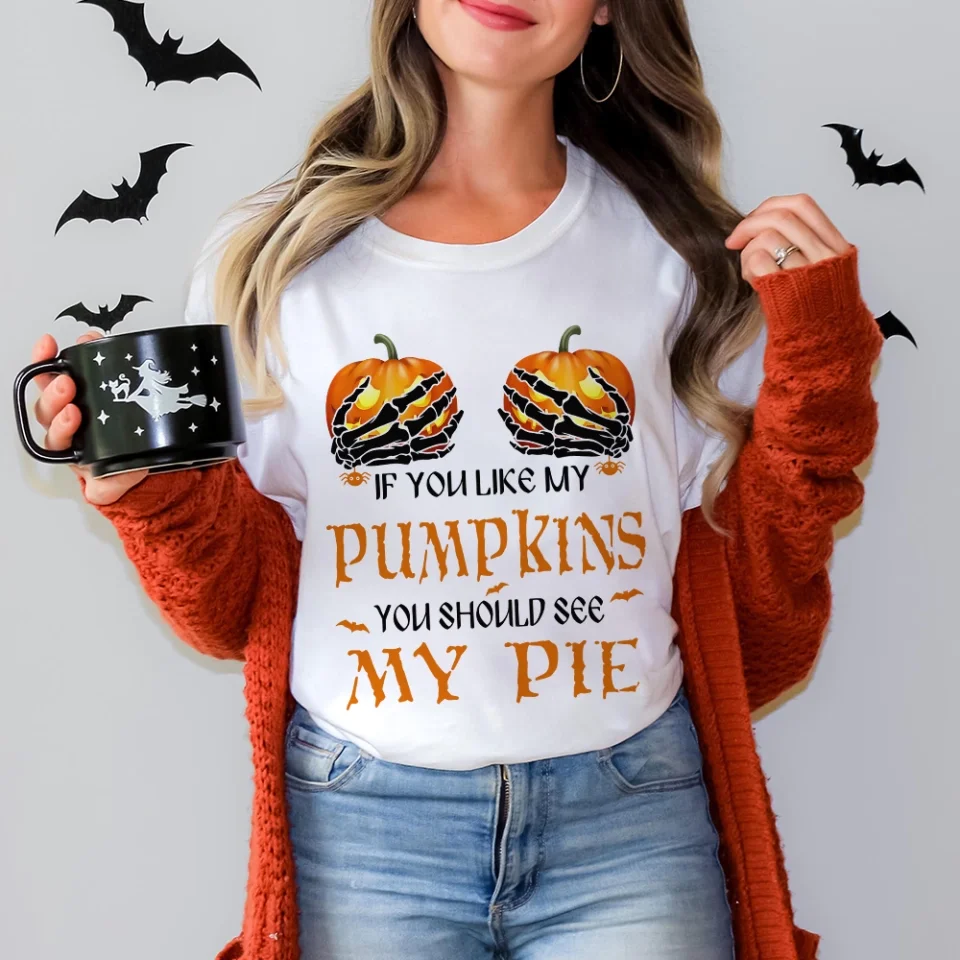 If You Like My Pumpkins You Should See My Pie - T-Shirt/Sweatshirt - Halloween Gifts - Image 4