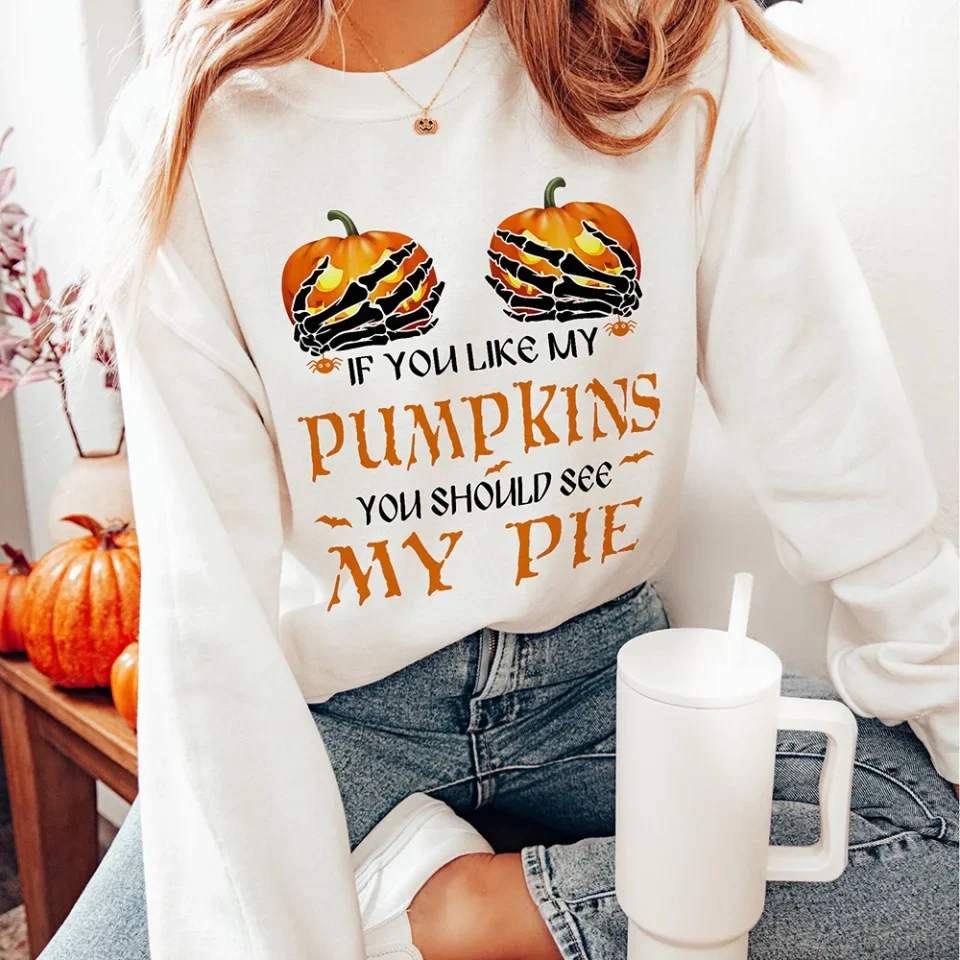 If You Like My Pumpkins You Should See My Pie - T-Shirt/Sweatshirt - Halloween Gifts - Image 9