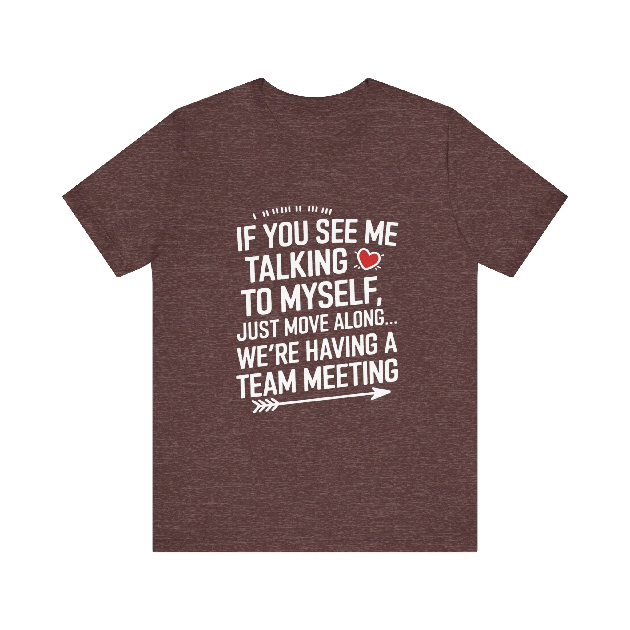 If You See Me Talking To Myself Just Move Along - Feminist T-Shirt - Women Empowerment Tee - Bella Canvas 3001