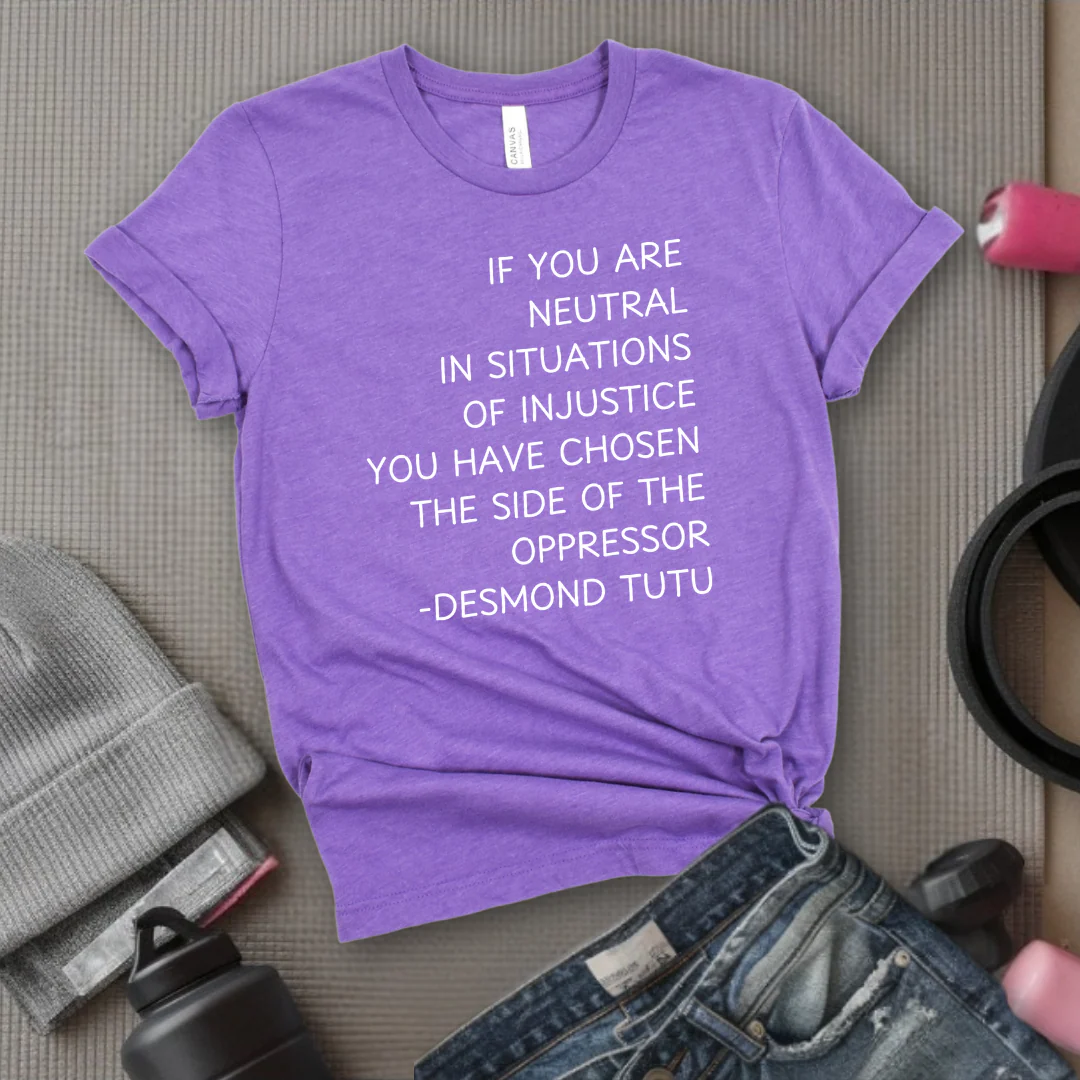 If Your Are Neutral In Situations Of Injustice - Women Empower Feminist Tee - Bella Canvas 3001 - Image 3