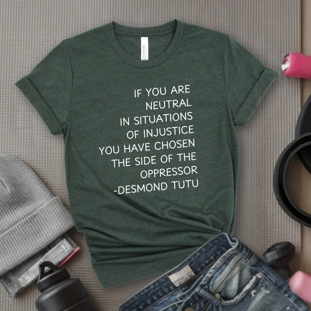 If Your Are Neutral In Situations Of Injustice - Women Empower Feminist Tee - Bella Canvas 3001 - Image 4