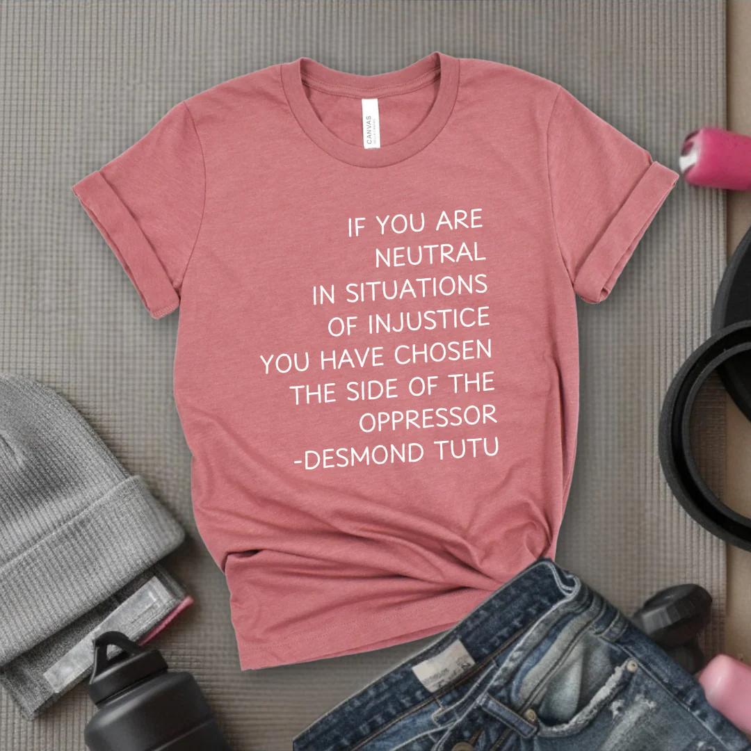 If Your Are Neutral In Situations Of Injustice - Women Empower Feminist Tee - Bella Canvas 3001 - Image 5