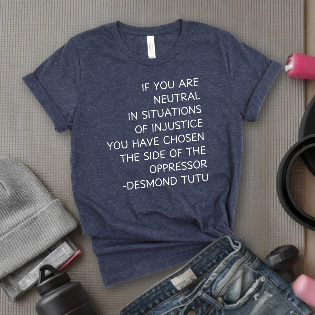 If Your Are Neutral In Situations Of Injustice - Women Empower Feminist Tee - Bella Canvas 3001 - Image 6