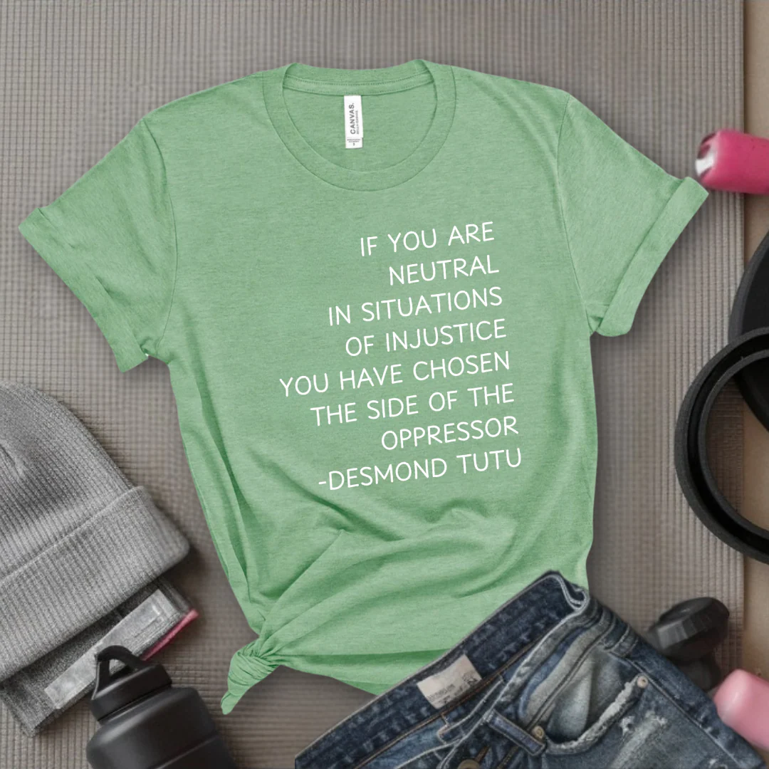 If Your Are Neutral In Situations Of Injustice - Women Empower Feminist Tee - Bella Canvas 3001 - Image 8