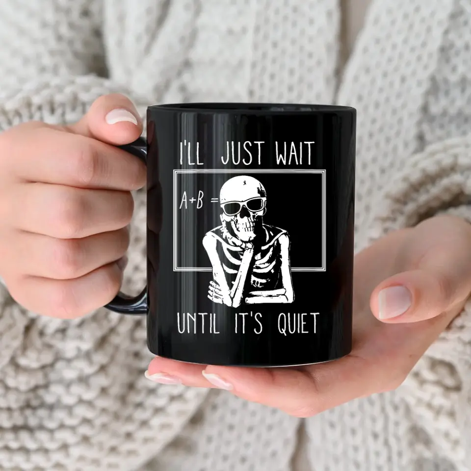 I'll Just Wait Until It's Quiet - Black Mug - Image 5