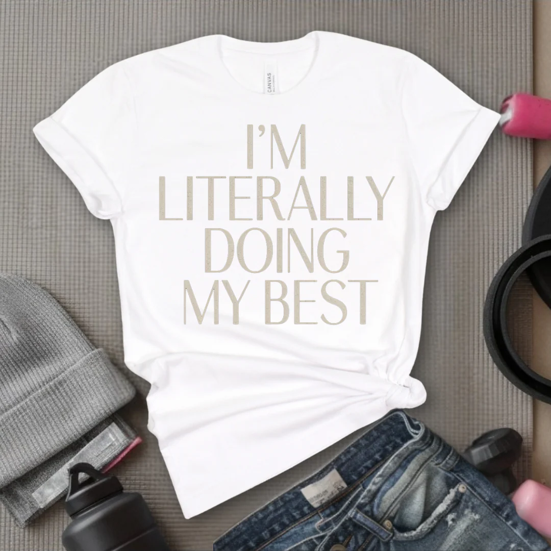 I'm Literally Doing My Best - Feminist T-Shirt - Women Empowerment Tee - Bella Canvas 3001